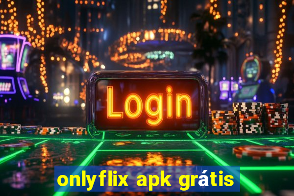 onlyflix apk grátis